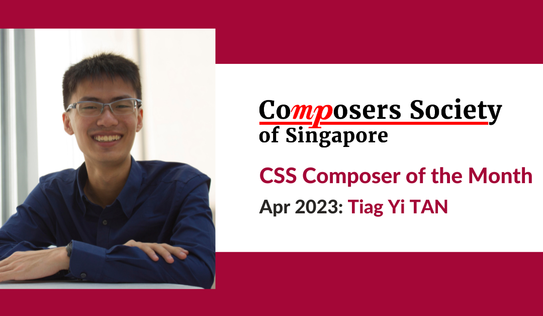 Composer of the Month for Apr 2023: Tiag Yi TAN
