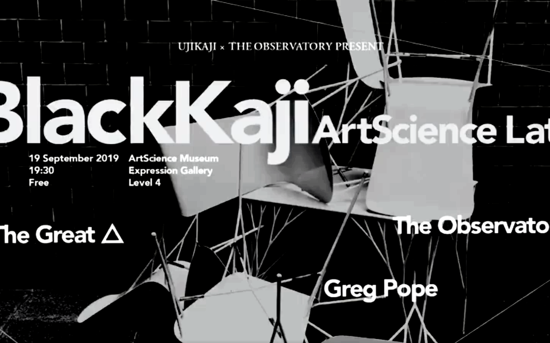 BlackKaji ArtScience Late (Sep 2019)