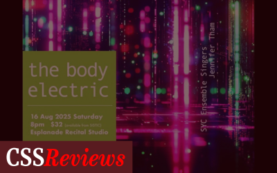 CSS Reviews: SYC Ensemble Singers’ the body electric, by Tan Zheng Rui